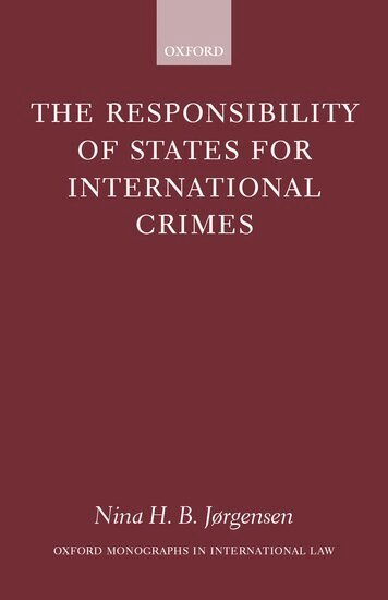 Nina H. B. Jørgensen - The Responsibility of States for International Crimes, Inbunden