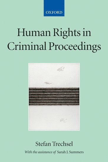 Stefan Trechsel, Sarah Summers, and a former President of the European Commission of Human Rights) Trechsel, Stefan (, Professor of Criminal Law and Procedure at the University of Zurich - Human Rights in Criminal Proceedings, Inbunden