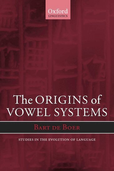 Bart de Boer - The Origins of Vowel Systems, Inbunden