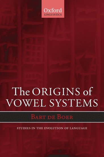 Bart de Boer, University of Washington) Boer, Bart de (Postdoctoral Researcher in the Center for Mind, Brain, and Learning, Postdoctoral Researcher in the Center for Mind, Brain, and Learning, Bart de Boer, B. De Boer, Bart De Boer - The Origins of Vowel Systems, Häftad