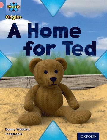 Project X Origins: Pink Book Band, Oxford Level 1+: My Home: A Home for Ted 1