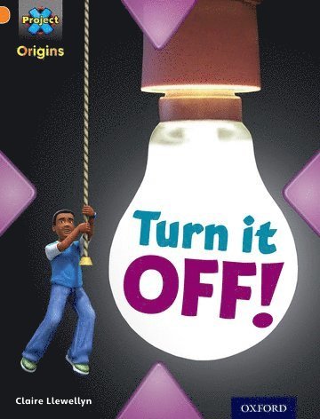 bokomslag Project X Origins: Orange Book Band, Oxford Level 6: What a Waste: Turn it Off!