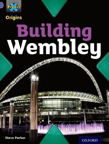 Project X Origins: Purple Book Band, Oxford Level 8: Buildings: Building Wembley 1