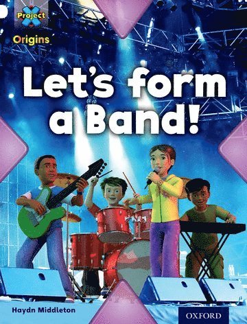 Project X Origins: White Book Band, Oxford Level 10: Working as a Team: Let's Form a Band! 1