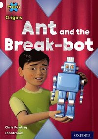 bokomslag Project X Origins: White Book Band, Oxford Level 10: Inventors and Inventions: Ant and the Break-bot