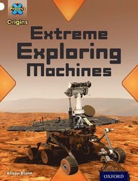 bokomslag Project X Origins: White Book Band, Oxford Level 10: Inventors and Inventions: Extreme Exploring Machines