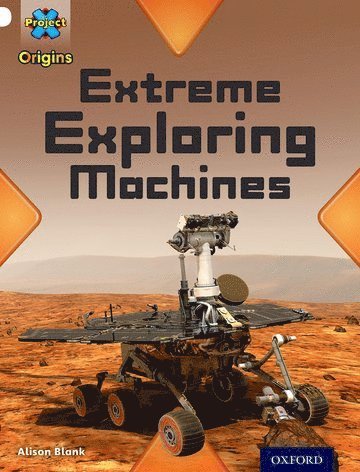 Project X Origins: White Book Band, Oxford Level 10: Inventors and Inventions: Extreme Exploring Machines 1