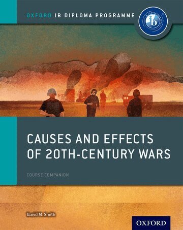 David Smith - Oxford IB Diploma Programme: Causes and Effects of 20th Century Wars Course Companion, Häftad