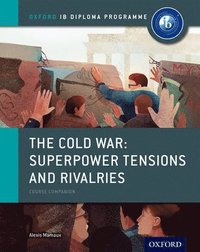 bokomslag Oxford IB Diploma Programme: The Cold War: Superpower Tensions and Rivalries Course Companion