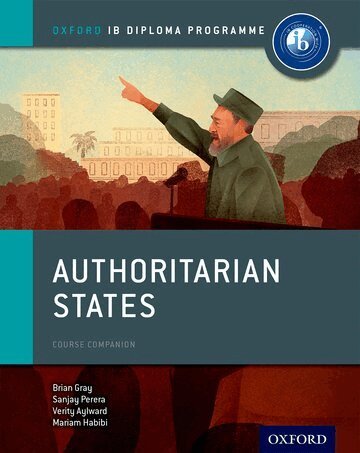 Brian Gray, Mariam Habibi, Sanjay Perera, Verity Aylward - Oxford IB Diploma Programme: Authoritarian States Course Companion, Häftad