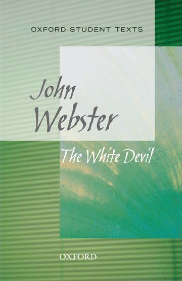 Oxford Student Texts: The White Devil