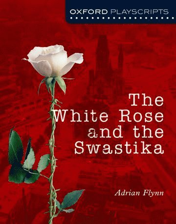 bokomslag Oxford Playscripts: The White Rose and the Swastika