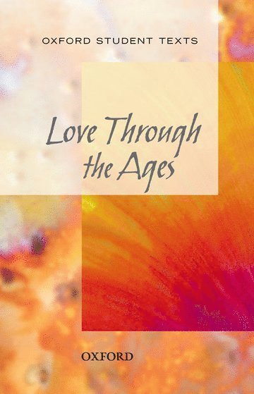 bokomslag Oxford Student Texts: Love Through the Ages