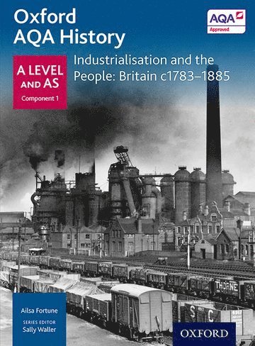 Ailsa Fortune - Oxford A Level History for AQA: Industrialisation and the People: Britain c1783-1885, Häftad