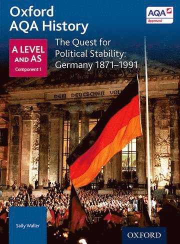 Oxford AQA History for A Level: The Quest for Political Stability: Germany 1871-1991