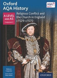 bokomslag Oxford AQA History for A Level: Religious Conflict and the Church in England c1529-c1570