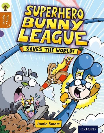 Oxford Reading Tree Story Sparks: Oxford Level 8: Superhero Bunny League Saves the World! 1
