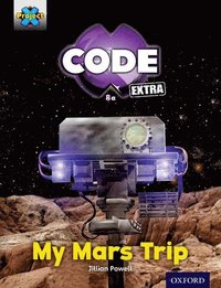 bokomslag Project X CODE Extra: Yellow Book Band, Oxford Level 3: Galactic Orbit: My Mars Trip