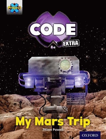 bokomslag Project X CODE Extra: Yellow Book Band, Oxford Level 3: Galactic Orbit: My Mars Trip