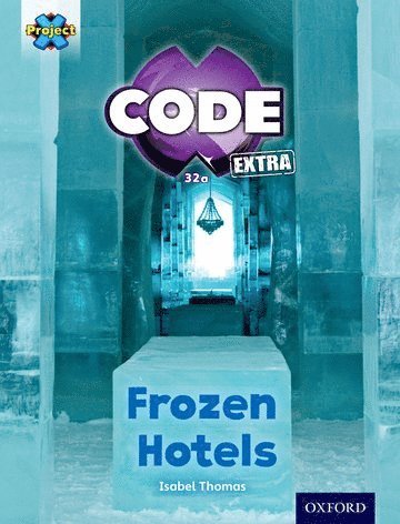 Project X CODE Extra: Orange Book Band, Oxford Level 6: Big Freeze: Frozen Hotels
