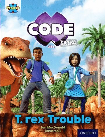 Project X CODE Extra: Turquoise Book Band, Oxford Level 7: Forbidden Valley: T-rex Trouble