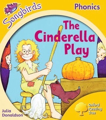 Julia Donaldson - Oxford Reading Tree Songbirds Phonics: Level 5: The Cinderella Play, Häftad