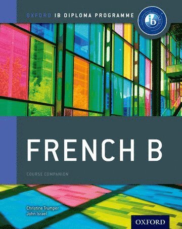 Christine Trumper, John Israel - Oxford IB Diploma Programme: French B Course Companion, Häftad