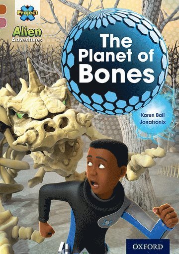 Project X Alien Adventures: Brown Book Band, Oxford Level 10: The Planet of Bones 1