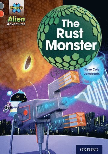Steve Cole - Project X Alien Adventures: Grey Book Band, Oxford Level 13: The Rust Monster, Häftad