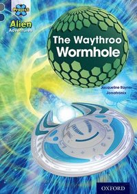 bokomslag Project X Alien Adventures: Grey Book Band, Oxford Level 14: The Waythroo Wormhole