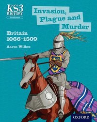 bokomslag Key Stage 3 History by Aaron Wilkes: Invasion, Plague and Murder: Britain 1066-1509 Student Book