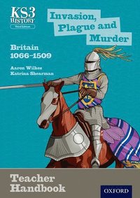 bokomslag Key Stage 3 History by Aaron Wilkes: Invasion, Plague and Murder: Britain 1066-1509 Teacher Handbook