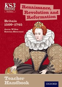 bokomslag Key Stage 3 History by Aaron Wilkes: Renaissance, Revolution and Reformation: Britain 1509-1745 Teacher Handbook
