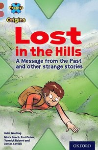 bokomslag Project X Origins: Brown Book Band, Oxford Level 10: Lost and Found: Lost in the Hills, A Message from the Past and other strange stories