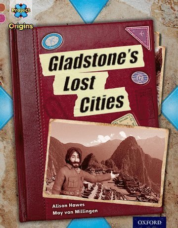 Alison Hawes - Project X Origins: Brown Book Band, Oxford Level 10: Lost and Found: Gladstone's Lost Cities, Häftad