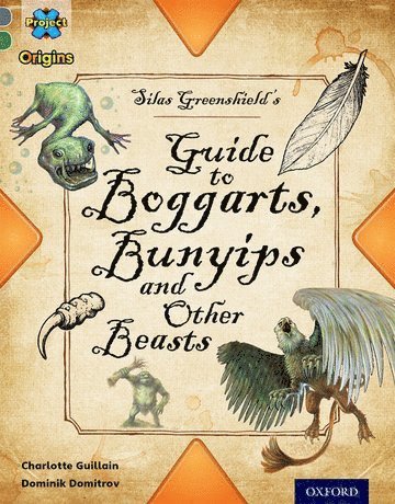 Project X Origins: Grey Book Band, Oxford Level 12: Myths and Legends: Silas Greenshield's Guide to Bunyips, Boggarts and Other Beasts 1