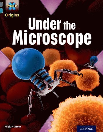 Project X Origins: Grey Book Band, Oxford Level 13: Shocking Science: Under the Microscope 1