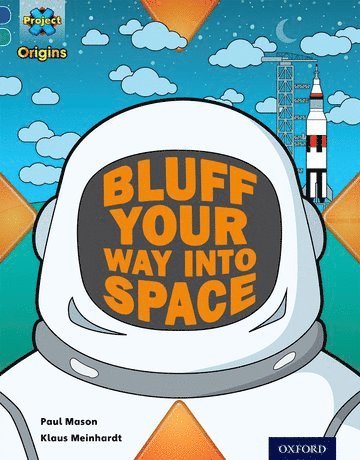 Project X Origins: Dark Blue Book Band, Oxford Level 16: Space: How to Bluff Your Way into Space 1
