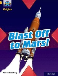 bokomslag Project X Origins: Gold Book Band, Oxford Level 9: Blast Off to Mars!