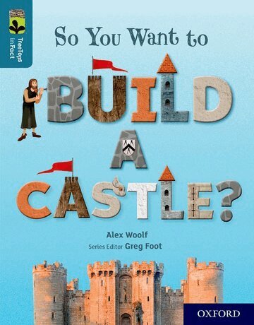 Alex Woolf - Oxford Reading Tree TreeTops inFact: Oxford Level 19: So You Want to Build a Castle?, Häftad