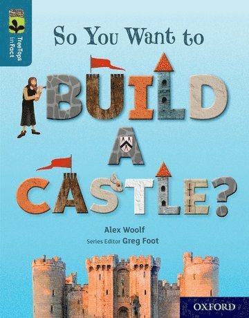 Oxford Reading Tree TreeTops inFact: Oxford Level 19: So You Want to Build a Castle? 1
