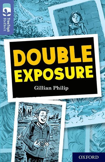 Gillian Philip - Oxford Reading Tree TreeTops Reflect: Oxford Level 17: Double Exposure, Häftad