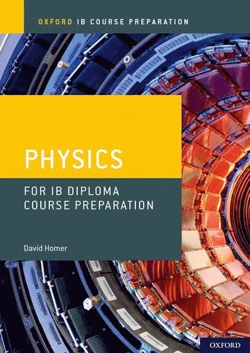 Oxford IB Course Preparation: Oxford IB Diploma Programme: IB Course Preparation Physics Student Book 1