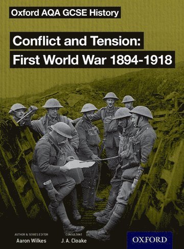 Oxford AQA GCSE History: Conflict and Tension First World War 1894-1918 Student Book