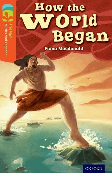 Fiona Macdonald - Oxford Reading Tree TreeTops Myths and Legends: Level 13: How The World Began, Häftad
