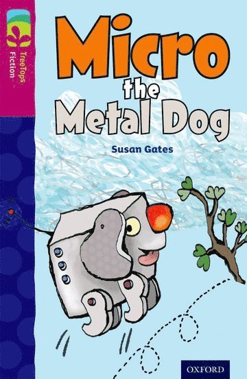 Oxford Reading Tree TreeTops Fiction: Level 10 More Pack B: Micro the Metal Dog 1