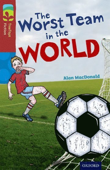 Alan MacDonald - Oxford Reading Tree TreeTops Fiction: Level 15: The Worst Team in the World, Häftad