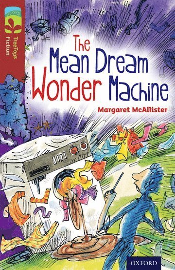 Oxford Reading Tree TreeTops Fiction: Level 15 More Pack A: The Mean Dream Wonder Machine 1