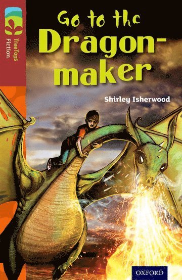Oxford Reading Tree TreeTops Fiction: Level 15 More Pack A: Go to the Dragon-Maker 1