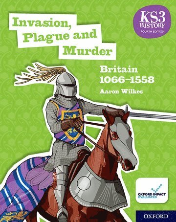 bokomslag KS3 History 4th Edition: Invasion, Plague and Murder: Britain 1066-1558 Student Book